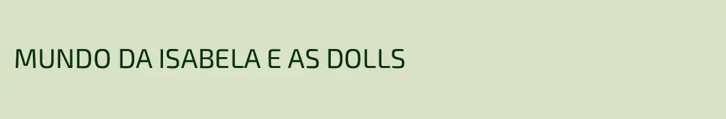 MUNDO DA ISABELA E AS DOLLS